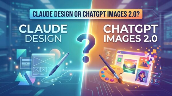 Special Article : เลือกให้ถูกตัว Claude Design หรือ ChatGPT Images 2.0?